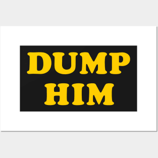 Dump Him Posters and Art